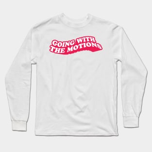 Going with the motions Long Sleeve T-Shirt